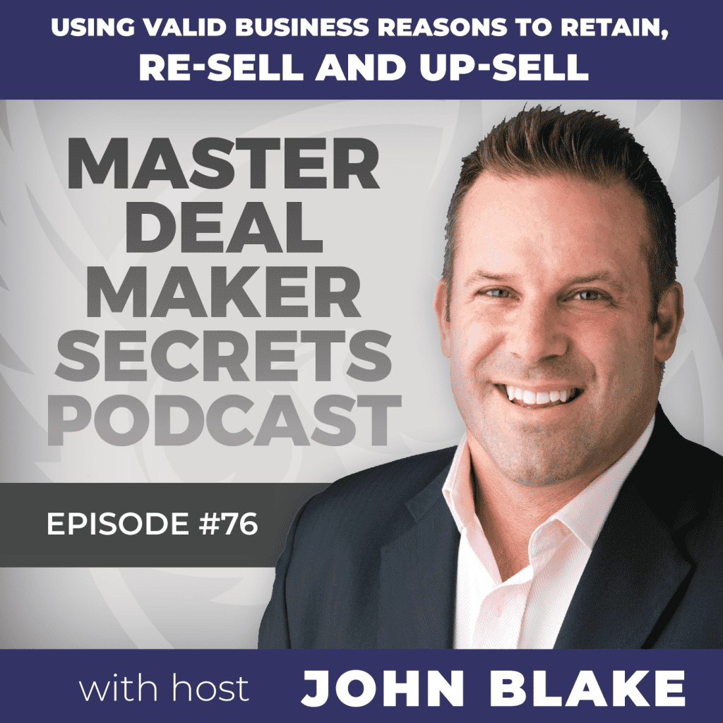 John Blake Using Valid Business Reasons to Retain, Re-sell, and Up-sell