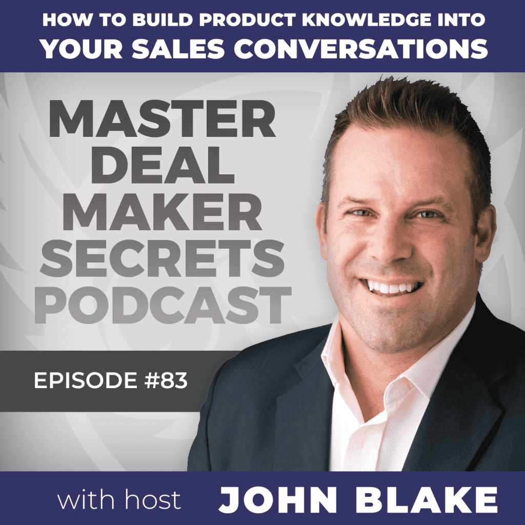 John Blake How to Build Product Knowledge into Your Sales Conversations