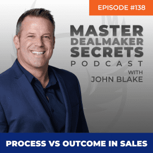 John Blake Process Vs Outcome in Sales