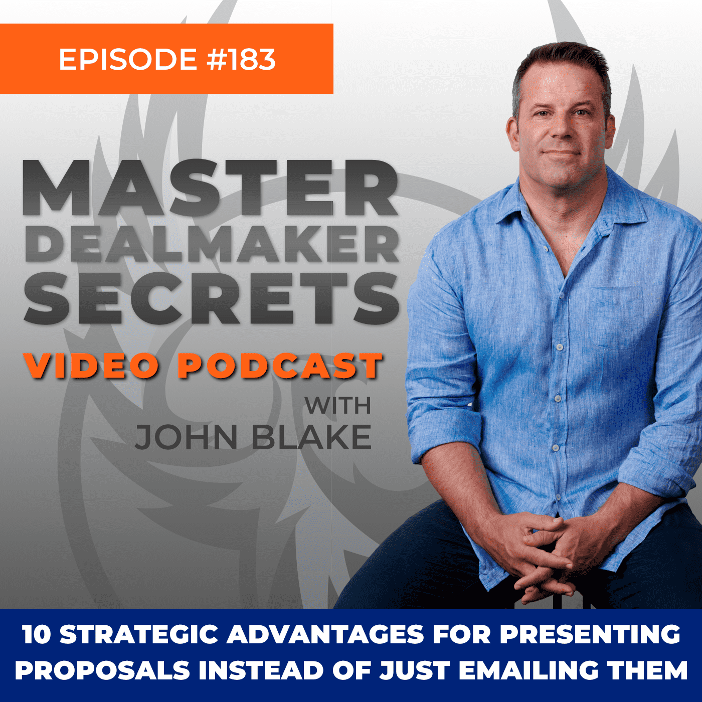 John Blake 10 Strategic Advantages for Presenting Proposals Instead of Just Emailing Them