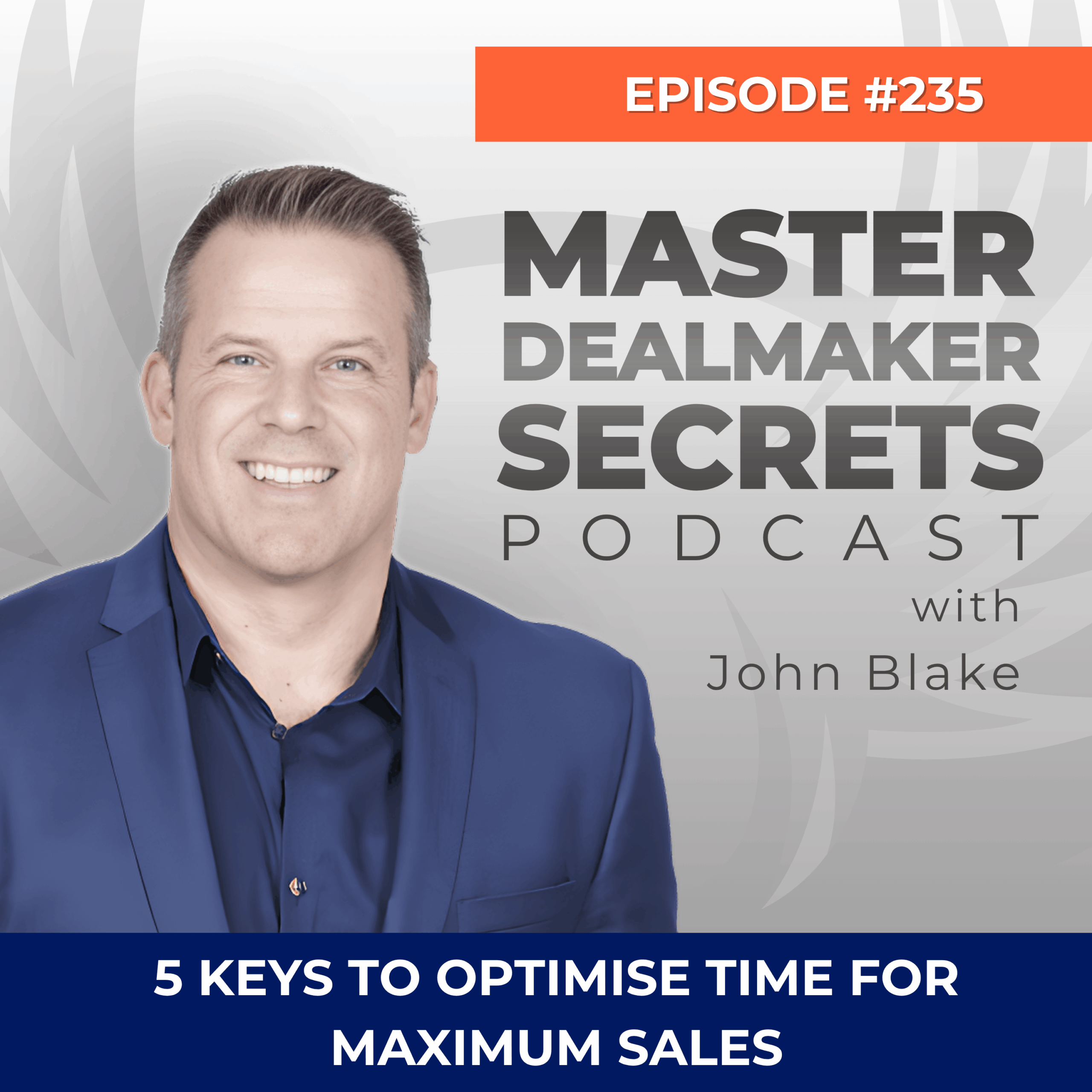 Episode 235 5 Keys to Optimise Time for Maximum Sales 1 scaled