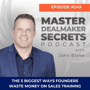 Episode 249 The 5 Biggest Ways Founders Waste Money on Sales Training