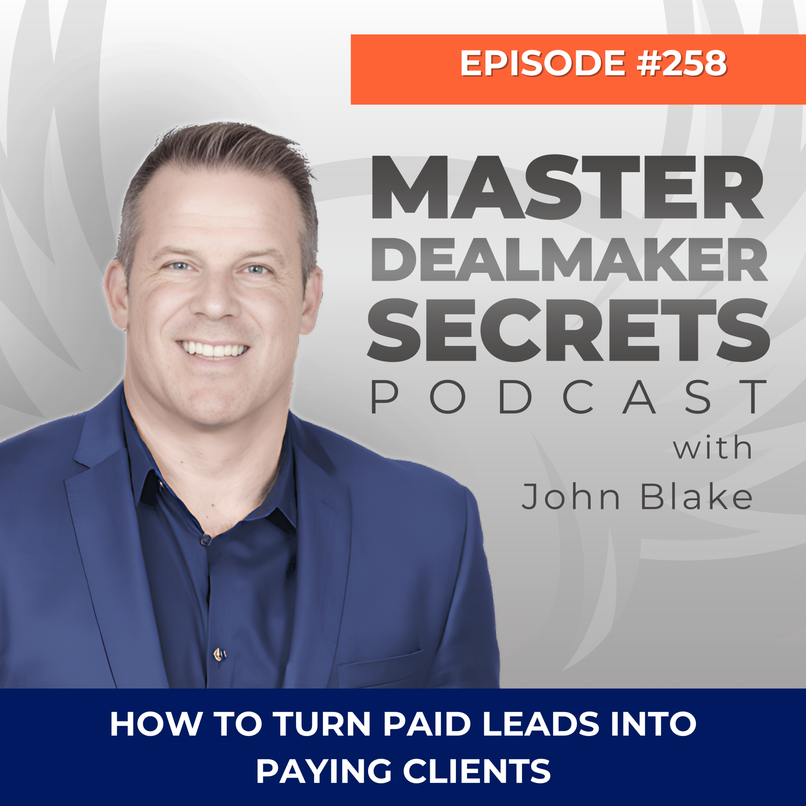 Episode 258 How to Turn Paid Leads into Paying Clients scaled